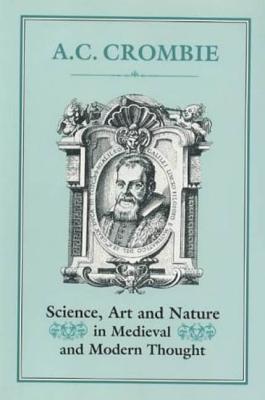 Science, Art and Nature in Medieval and Modern Thought - Crombie, A C