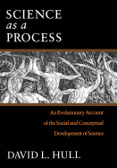 Science as a Process: An Evolutionary Account of the Social and Conceptual Development of Science: An Evolutionary Account of the Social and Conceptual Development of Science