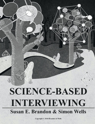Science-Based Interviewing: Volume 1 - Brandon, Susan, and Wells, Simon