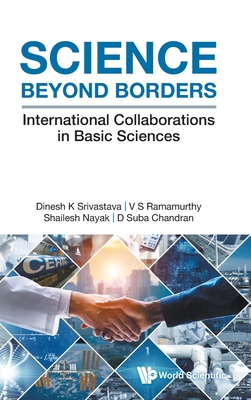 Science Beyond Borders: International Collaborations in Basic Sciences - Srivastava, Dinesh Kumar, and Ramamurthy, V S, and Nayak, Shailesh
