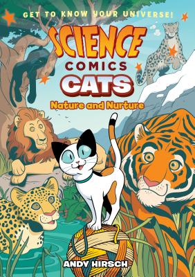 Science Comics: Cats: Nature and Nurture - Hirsch, Andy