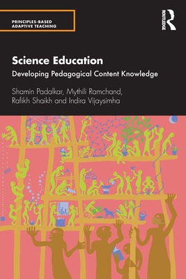 Science Education: Developing Pedagogical Content Knowledge - Padalkar, Shamin, and Ramchand, Mythili, and Shaikh, Rafikh