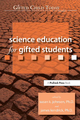 Science Education for Gifted Students: A Gifted Child Today Reader - Johnsen, Susan, and Kendrick, James