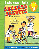 Science Fair Success Secrets: How to Win Prizes, Have Fun, and Think Like a Scie - Haduch, Bill