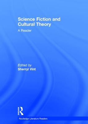 Science Fiction and Cultural Theory: A Reader - Vint, Sherryl (Editor)