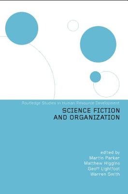 Science Fiction and Organization - Higgins, Matthew, Dr. (Editor), and Lightfoot, Geoff (Editor), and Parker, Martin, Dr. (Editor)