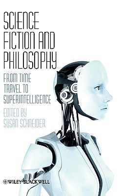 Science Fiction and Philosophy: From Time Travel to Superintelligence - Schneider, Susan (Editor)