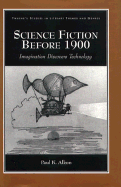 Science Fiction Before 1900: Imagination Discovers Technology - Alkon, Paul