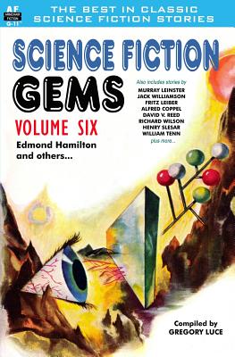 Science Fiction Gems, Volume Six, Edmond Hamilton and Others - Leinster, Murray, and Williamson, Jack, and Leiber, Fritz
