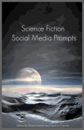 Science Fiction Social Media Prompts for Authors: 200+ Prompts for Authors (for Blogs, Facebook, and Twitter)