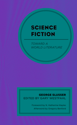 Science Fiction: Toward a World Literature - Slusser, George, and Westfahl, Gary (Editor), and Hayles, N. Katherine (Foreword by)