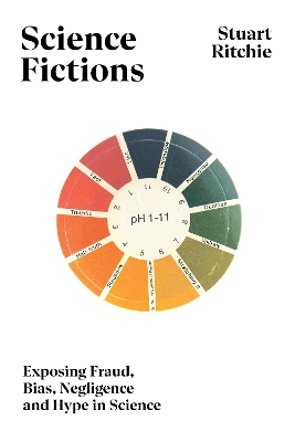 Science Fictions: Exposing Fraud, Bias, Negligence and Hype in Science - Ritchie, Stuart