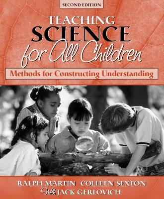 Science for All Children: Methods for Constructing Understanding - Martin, Ralph E, and Sexton, Colleen M, and Gerlovich, Jack A