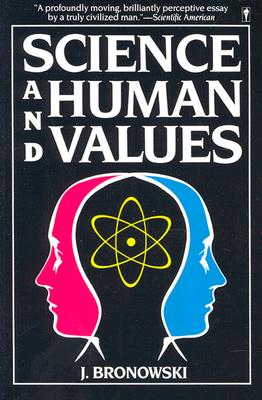 Science & Human Val - Bronowski, Jacob, and Bronowski, J