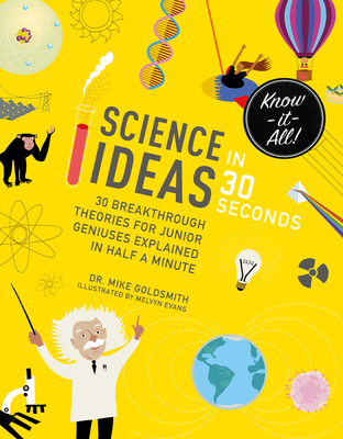 Science Ideas in 30 Seconds: 30 Breakthrough Theories for Junior Geniuses Explained in Half a Minute - Goldsmith, Dr.