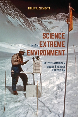 Science in an Extreme Environment: The 1963 American Mount Everest Expedition - Clements, Philip