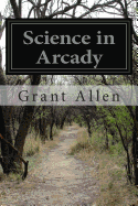 Science in Arcady - Allen, Grant