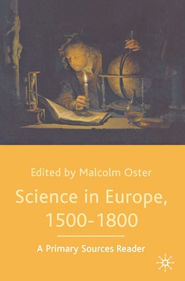 Science in Europe, 1500-1800: A Primary Sources Reader - Oster, Malcolm