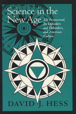 Science in the New Age: The Paranormal, Its Defenders & Debunkers, - Hess, David J, Professor