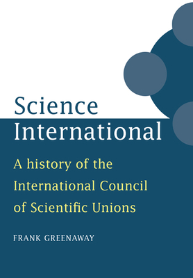 Science International: A History of the International Council of Scientific Unions - Greenaway, Frank