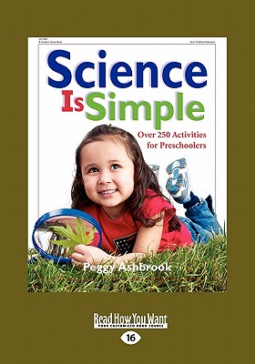 Science Is Simple: Over 250 Activities for Preschoolers (Large Print 16pt) - Ashbrook, Peggy