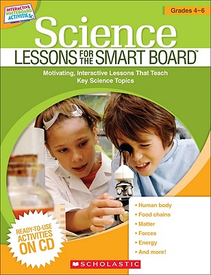 Science Lessons for the Smart Board(tm) Grades 4-6: Motivating, Interactive Lessons That Teach Key Science Topics - Scholastic, and Chang, Maria (Editor)