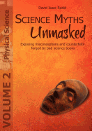 Science Myths Unmasked: Exposing Misconceptions and Counterfeits Forged by Bad Science Books (Vol. 2: Physical Science)