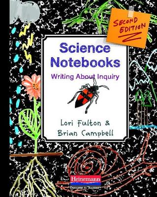Science Notebooks: Writing about Inquiry - Fulton, Lori, Professor, and Campbell, Brian, Dr.