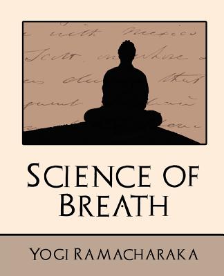 Science of Breath (New Edition) - Yogi Ramacharaka, Ramacharaka