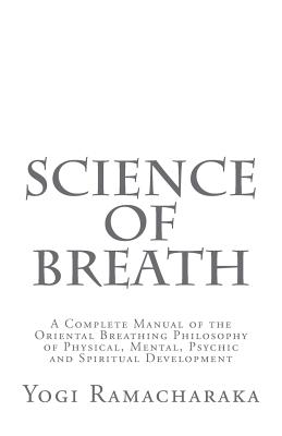 Science of Breath - Logan, Dennis (Editor), and Ramacharaka, Yogi
