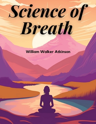 Science of Breath - William Walker Atkinson