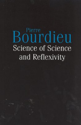 Science of Science and Reflexivity - Bourdieu, Pierre, Professor, and Nice, Richard (Translated by)
