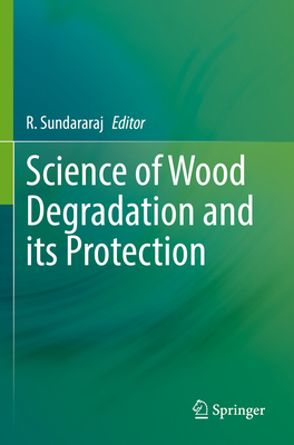 Science of Wood Degradation and its Protection - Sundararaj, R. (Editor)