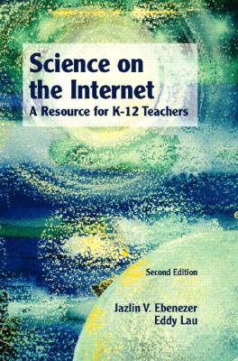 Science on the Internet: A Resource for K-12 Teachers - Ebenezer, Jazlin V, and Friedman, Marilyn M, and Lau, Eddy