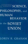 Science, Philosophy, and Human Behavior in the Soviet Union - Graham, Loren R