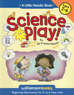 Science Play: Beginning Discoveries for 2- To 6-Year-Olds