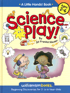 Science Play: Beginning Discoveries for 2 to 6 Year Olds