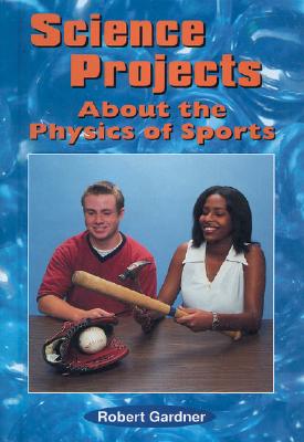 Science Projects about the Physics of Sports - Gardner, Robert