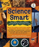 Science Smart: Cool Projects for Exploring the Marvels of the Planet Earth