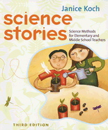 Science Stories: Science Methods for Elementary and Middle School Teachers - Koch, Janice