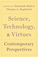 Science, Technology, and Virtues: Contemporary Perspectives