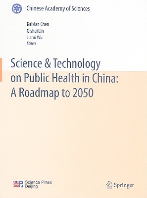 Science & Technology on Public Health in China: A Roadmap to 2050 - Chen, Kaixian (Editor), and Lin, Qishui (Editor), and Wu, Jiarui (Editor)