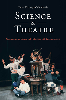 Science & Theatre: Communicating Science and Technology with Performing Arts - Weitkamp, Emma, and Almeida, Carla