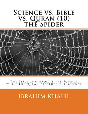 Science vs. Bible vs. Quran (10) the Spider: The Bible contradicts the Science while the Quran preceded the Science - Khalil, Ibrahim