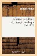 Sciences Occultes Et Physiologie Psychique (Nouvelle dition Augmente de Nombreux Documents)