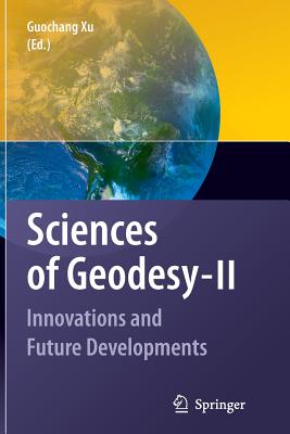 Sciences of Geodesy - II: Innovations and Future Developments - Xu, Guochang (Editor)