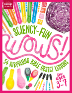 Sciency-Fun Wows!: 54 Surprising Bible Object Lessons (for Ages 3-7)