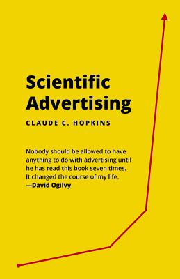 Scientific Advertising: 21 Advertising, Headline and Copywriting Techniques - Hopkins, Claude C