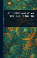 Scientific American Supplement, No. 385