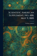 Scientific American Supplement, No. 488, May 9, 1885